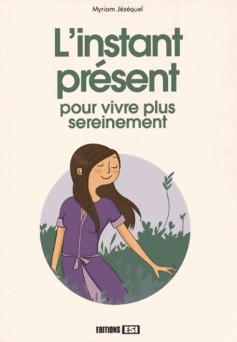 Livrenpoche : L'instant présent : Pour vivre plus sereinement - Myriam Jézéquel - Livre