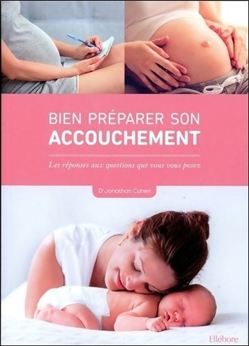 Bien préparer son accouchement - les réponses aux questions que vous vous posez - Jonathan Cohen - Livre