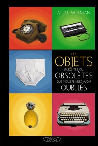 Livrenpoche : Ces objets insolites ou obsolètes que vous pensiez avoir oubliés - Ariel Wizman - Livre