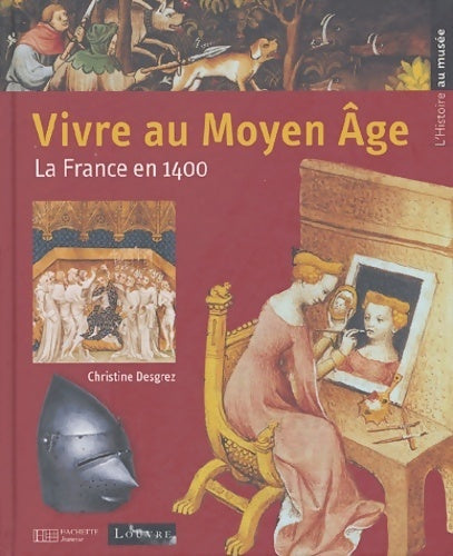 Livrenpoche : Vivre au moyen-age : La France en 1400 - Christine Desgrez - Livre