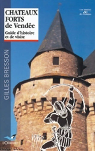 Livrenpoche : Châteaux forts de Vendée : Guide d'histoire et de visite - Gilles Bresson - Livre