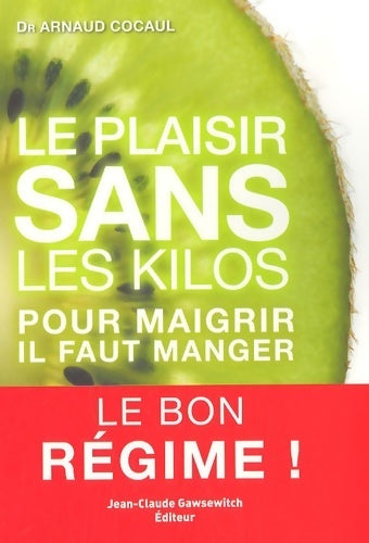 Livrenpoche : Le plaisir sans les kilos : Pour maigrir il faut manger - le bon régime ! - Arnaud Cocaul - Livre