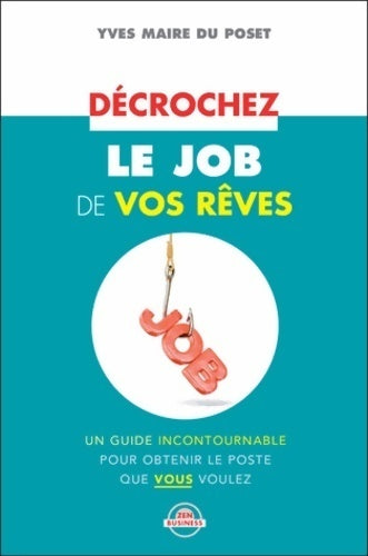 Livrenpoche : Décrochez le job de vos rêves - Yves Maire Du Poset - Livre