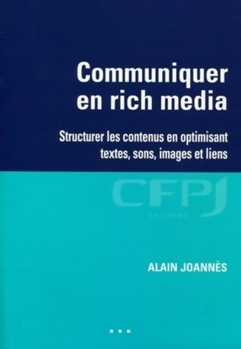 Livrenpoche : Communiquer en rich media : Structurer les contenus en optimisant textes sons images et liens - Alain Joannès - Livre