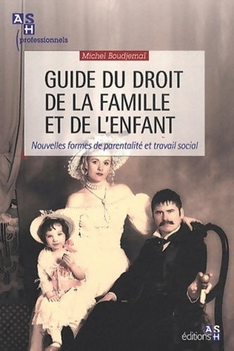 Livrenpoche : Guide du droit de la famille et de l'enfant : Nouvelles formes de parentalité et travail social - Michel Boudjemaï - Livre