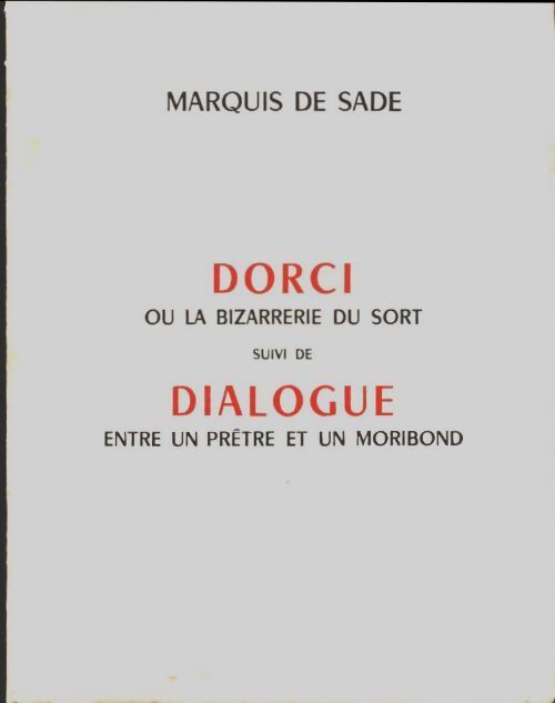 Dorci ou la bizarrerie du sort / Dialogue entre un prêtre et un moribond - D.A.F. Marquis De Sade - Livre