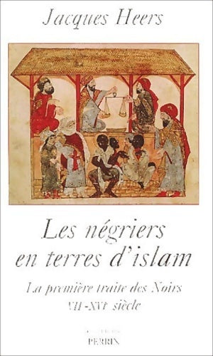 Les négriers en terres d'islam : La première traite des noirs viie-xvie siècle - Jacques Heers - Livre