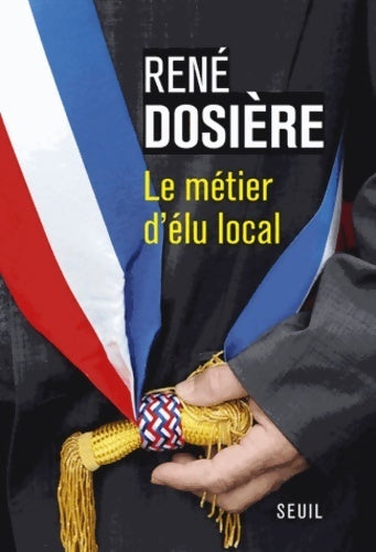 Livrenpoche : Le métier d'élu local - René Dosière - Livre