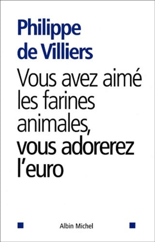 Vous avez aimé les farines animales vous adorerez l'euro - Philippe De Villiers - Livre