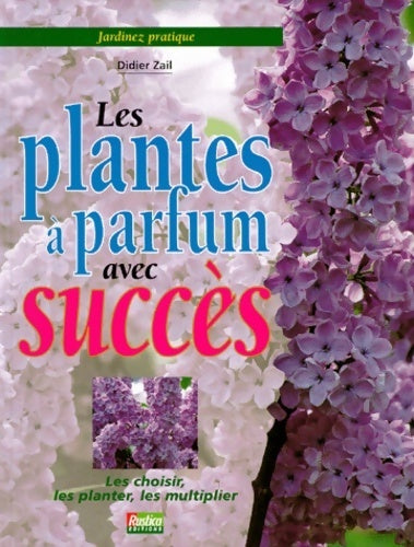 Les plantes à parfum avec succès - Didier Zail - Livre