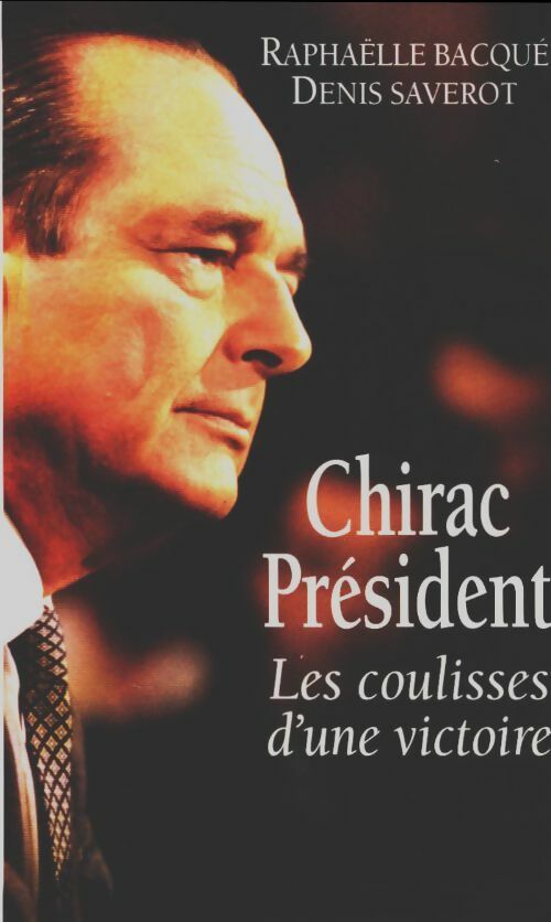 Livrenpoche : Chirac président. Les coulisses d'une victoire - Raphaëlle Bacqué - Livre