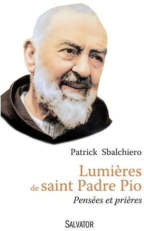 Lumières de saint padre pio. Pensées et prières - Patrick Sbalchiero - Livre