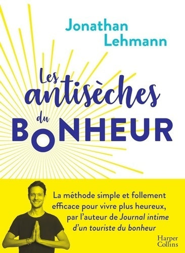 Livrenpoche : Les antisèches du bonheur : La méthode simple et efficace pour vivre plus heureux (harpercollins) - Jonathan Lehmann - Livre