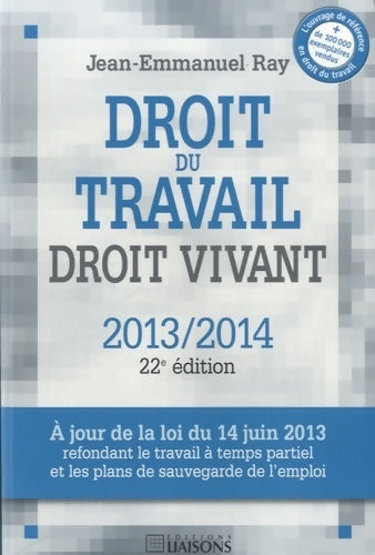 Livrenpoche : Droit du travail droit vivant 2013/2014 - Jean-Emmanuel Ray - Livre