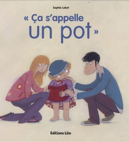 Livrenpoche : Ça s'appelle un pot (propreté des tout petits) - Sophie Lebot - Livre