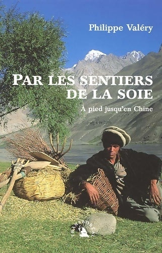 Livrenpoche : Par les sentiers de la soie. À pied jusqu'en Chine - Philippe Valéry - Livre
