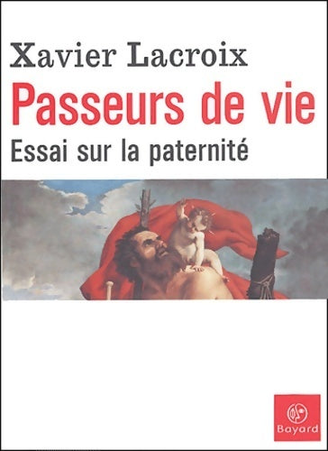 Passeurs de vie : Essai sur la paternité - Xavier Lacroix - Livre