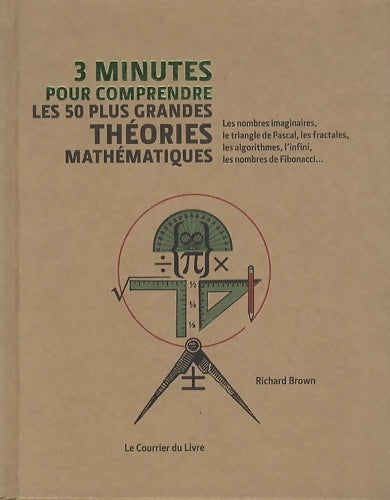 Livrenpoche : 3 minutes pour comprendre les 50 plus grandes théories mathématiques - BROWN Richard - Livre