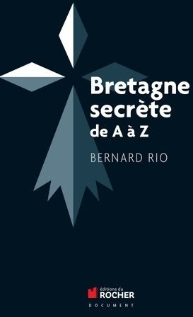 Livrenpoche : Bretagne secrète de a à z - Bernard Rio - Livre
