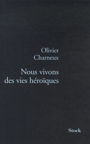 Livrenpoche : Nous vivons des vies héroïques - Olivier Charneux - Livre