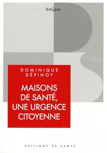 Livrenpoche : Maisons de santé : Une urgence citoyenne - Dominique Dépinoy - Livre