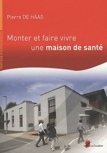Livrenpoche : Monter et faire vivre une maison de santé - Pierre De Haas - Livre