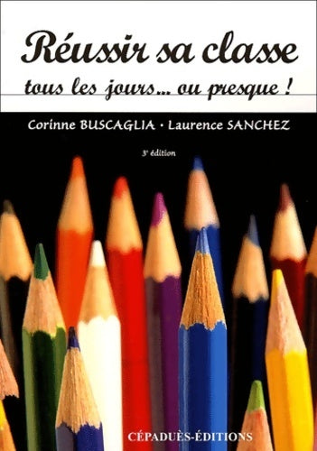 Livrenpoche : Réussir sa classe tous les jours... Ou presque ! - Corinne Buscaglia - Livre