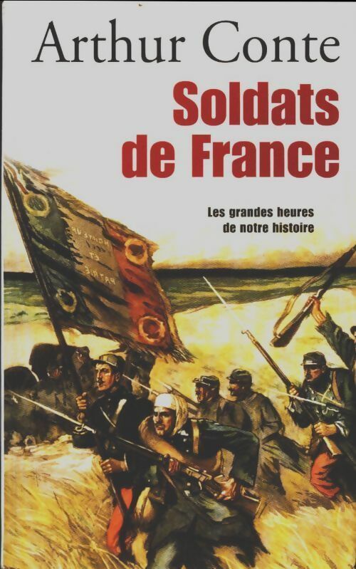 Livrenpoche : Soldats de France. Les grandes heures de notre histoire - Arthur Conte - Livre