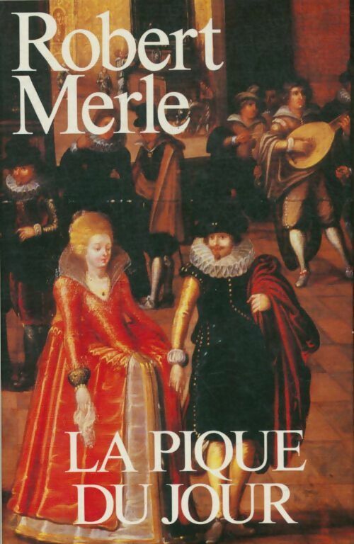 Livrenpoche : Fortune de France Tome VI : La pique du jour - Robert Merle - Livre