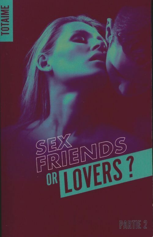 Livrenpoche : Sex friends or lovers ? Tome II - Totaime - Livre