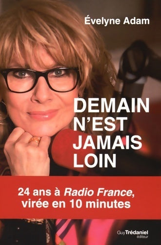 Livrenpoche : Demain n'est jamais loin - 24 ans à radio France virée en 10 minutes - Evelyne Adam - Livre