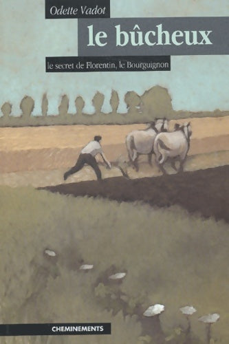 Livrenpoche : Le bûcheux : Le secret de florentin le bourguignon - Odette Vadot - Livre