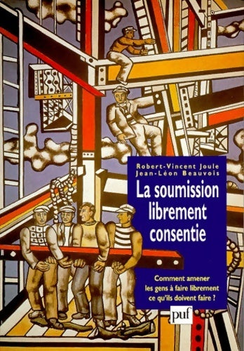 Livrenpoche : La soumission librement consentie : Comment amener les gens à faire librement ce qu'ils doivent faire ? - Robert-Vincent Joule - Livre