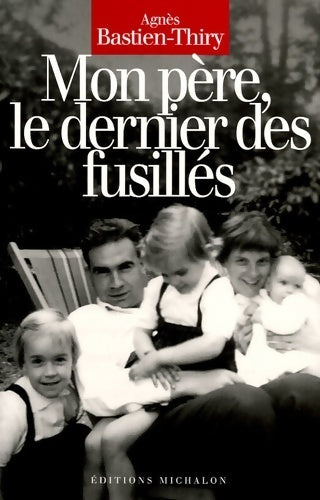 Livrenpoche : Mon père le dernier des fusill - Agnès Bastien-Thiry - Livre