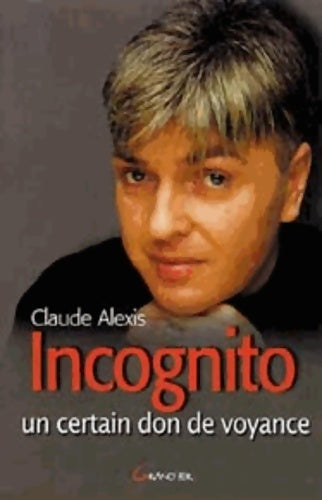 Livrenpoche : Incognito - un certain don de voyance - Claude Alexis - Livre