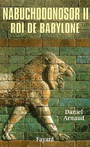 Livrenpoche : Nabuchodonosor ii : Roi de Babylone - Daniel Arnaud - Livre