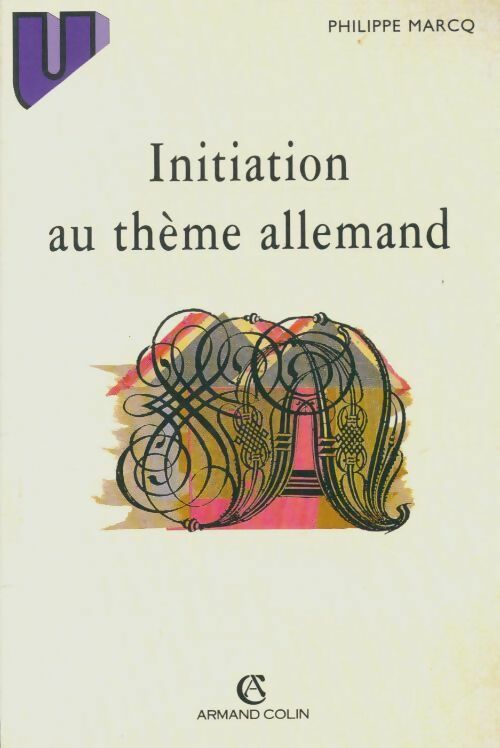 Initiation au thème allemand - Philippe Marcq -  U Langues et civilisation germanique - Livre