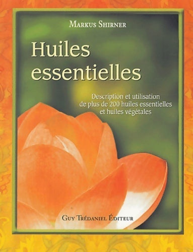 Livrenpoche : Huiles essentielles : Description et utilisation de plus de 200 huiles essentielles et huiles végétales - Markus Shirner - Livre