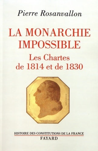 Livrenpoche : La monarchie impossible : Les chartes de 1814 et de 1830 - Pierre Rosanvallon - Livre