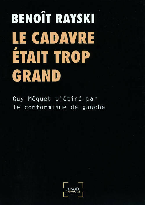 Livrenpoche : Le cadavre était trop grand. Guy Môquet piétiné par le conformisme de gauche - Benoït Rayski - Livre