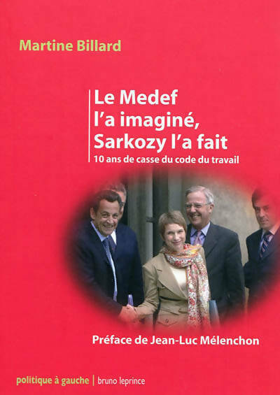 Livrenpoche : Le medef l'a imaginé Sarkozy l'a fait. 10 ans de casse du code du travail - Martine Billard - Livre