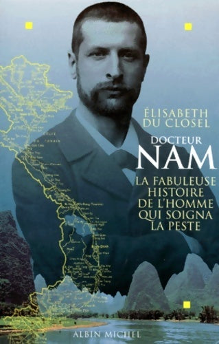 Docteur nam - la fabuleuse histoire de l'homme qui soigna la peste - Elisabeth Du Closel - Livre