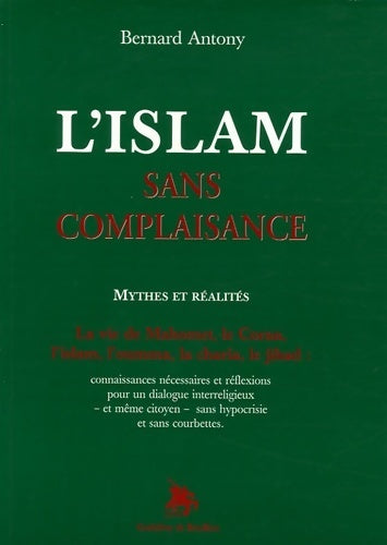 Livrenpoche : L'islam sans complaisance : Mythes et réalités - Bernard Antony - Livre