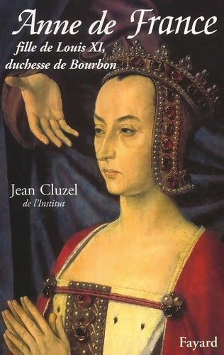 Livrenpoche : Anne de France : Fille de Louis xi duchesse de bourbon - Jean Cluzel - Livre