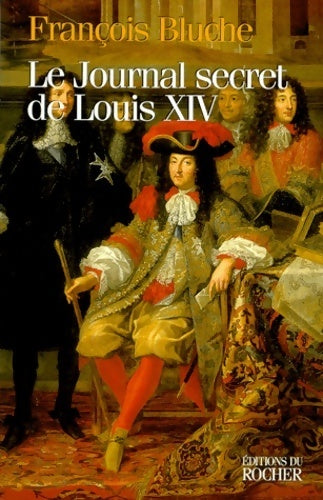 Le journal secret de Louis xiv - François Bluche - Livre