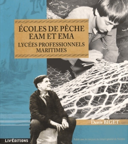 Livrenpoche : Écoles de pêche EAM et EMA. Lycées professionnels maritimes - Denis Biget - Livre
