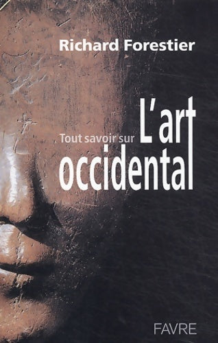 Tout savoir sur l'art occidental - Richard Forestier - Livre