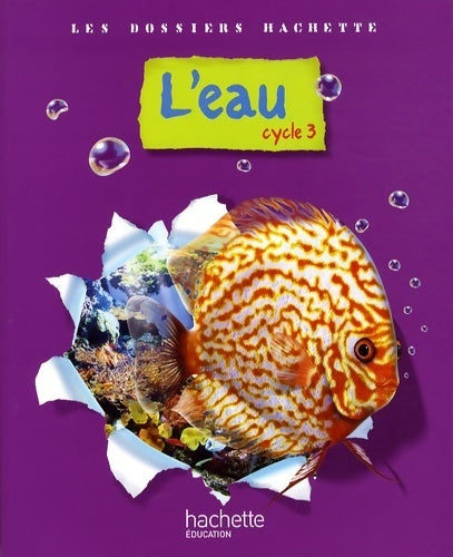 Livrenpoche : Les dossiers hachette sciences cycle 3 - l'eau - livre de l'élève - ed. 2009 - Jack Guichard - Livre