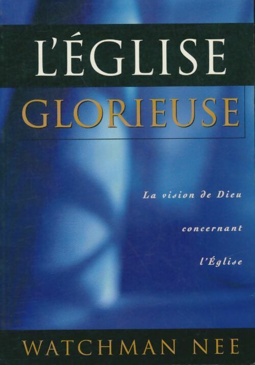 Livrenpoche : L'Église glorieuse: La vision de Dieu concernant l'Église - Nee Watchman - Livre