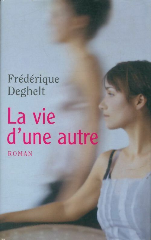 La vie d'une autre - Frédérique Deghelt -  France Loisirs GF - Livre